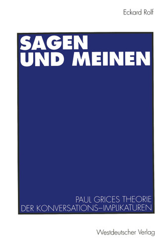 Sagen und Meinen: Paul Grices Theorie der Konversations-Implikaturen book cover by Eckard Rolf