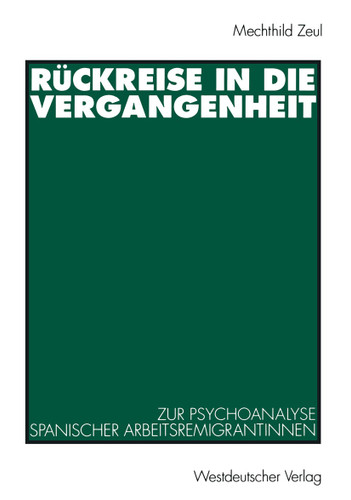 Rückreise in die Vergangenheit: Zur Psychoanalyse spanischer Arbeitsremigrantinnen book cover by Mechthild Zeul