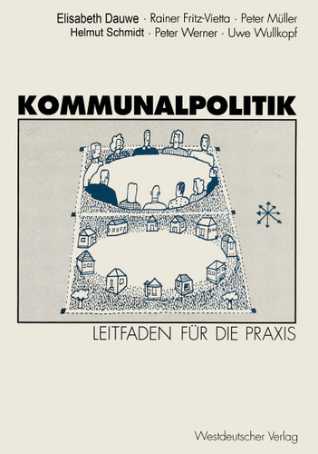 Kommunalpolitik: Leitfaden für die Praxis Mit Illustrationen von Godehard Bettels book cover by Elisabeth Dauwe, Rainer Fritz-Vietta, Peter Müller, Helmut Schmidt, Peter Werner, Uwe Wullkopf