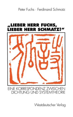 „Lieber Herr Fuchs, lieber Herr Schmatz!“: Eine Korrespondenz zwischen Dichtung und Systemtheorie book cover by Peter Fuchs, Ferdinand Schmatz