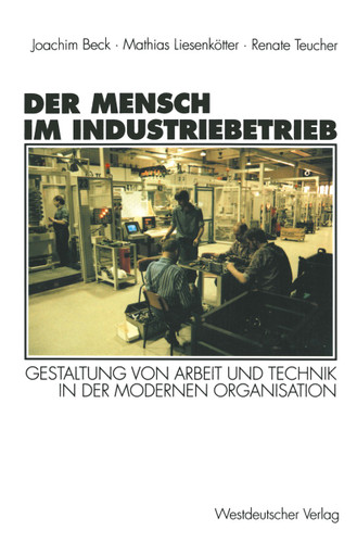 Der Mensch im Industriebetrieb: Gestaltung von Arbeit und Technik in der modernen Organisation book cover by 