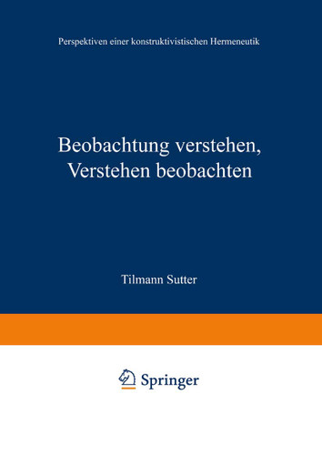 Beobachtung verstehen, Verstehen beobachten: Perspektiven einer konstruktivistischen Hermeneutik book cover by 