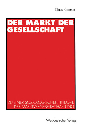 Der Markt der Gesellschaft: Zu einer soziologischen Theorie der Marktvergesellschaftung book cover by Klaus Kraemer
