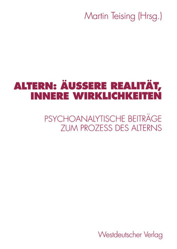 Altern: Äußere Realität, innere Wirklichkeiten: Psychoanalytische Beiträge zum Proze? des Alterns book cover by 