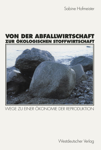 Von der Abfallwirtschaft zur ökologischen Stoffwirtschaft: Wege zu einer Ökonomie der Reproduktion book cover by Sabine Hofmeister