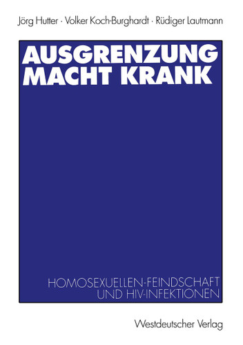 Ausgrenzung macht krank: Homosexuellenfeindschaft und HIV-Infektionen book cover by Jörg Hutter, Volker Koch-Burghardt, Rüdiger Lautmann