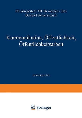 Kommunikation, Öffentlichkeit, Öffentlichkeitsarbeit: PR von gestern, PR für morgen — Das Beispiel Gewerkschaft book cover by 
