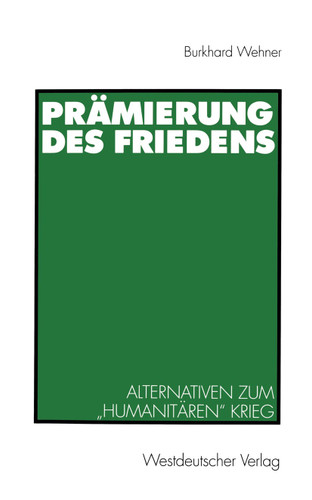 Prämierung des Friedens: Alternativen zum „humanitären“ Krieg book cover by Burkhard Wehner