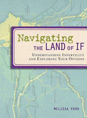Navigating the Land of If: Understanding Infertility and Exploring Your Options book cover by Melissa Ford