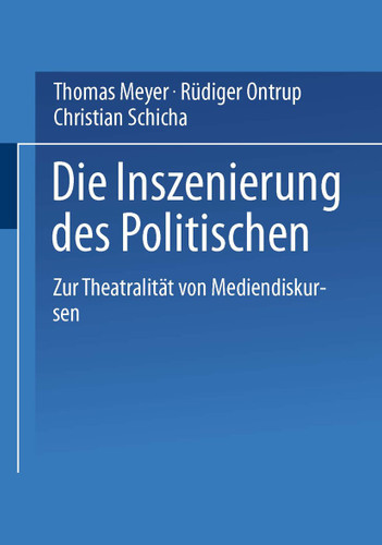 Die Inszenierung des Politischen: Zur Theatralität von Mediendiskursen book cover by Thomas Meyer, Rüdiger Ontrup, Christian Schicha