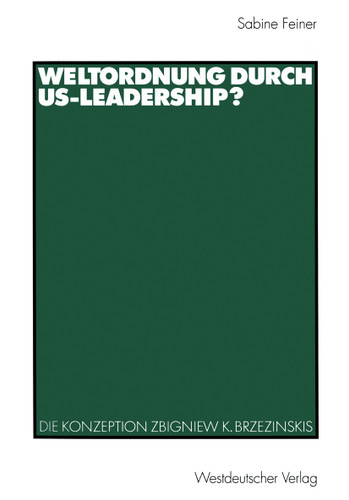 Weltordnung durch US-Leadership?: Die Konzeption Zbigniew K. Brzezinskis book cover by Sabine Feiner