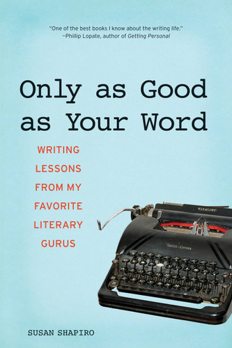 Only as Good as Your Word: Writing Lessons from My Favorite Literary Gurus book cover by Susan Shapiro