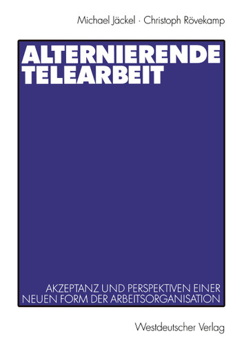 Alternierende Telearbeit: Akzeptanz und Perspektiven einer neuen Form der Arbeitsorganisation book cover by Michael Jäckel, Christoph Rövekamp