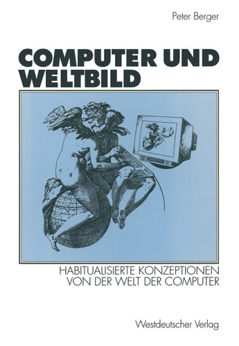Computer und Weltbild: Habitualisierte Konzeptionen von der Welt der Computer book cover by Peter Berger