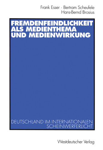 Fremdenfeindlichkeit als Medienthema und Medienwirkung: Deutschland im internationalen Scheinwerferlicht book cover by Frank Esser, Bertram Scheufele, Hans-Bernd Brosius