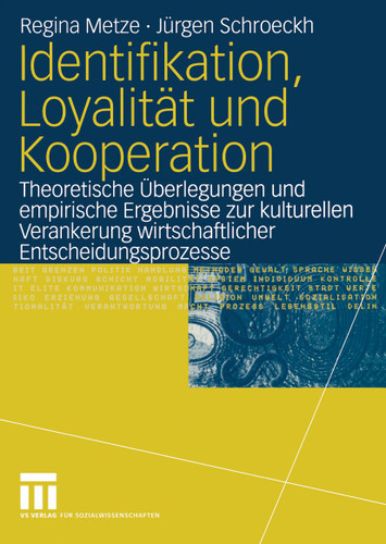 Identifikation, Loyalität und Kooperation: Theoretische Überlegungen und empirische Ergebnisse zur kulturellen Verankerung wirtschaftlicher Entscheidungsprozesse book cover by Regina Metze, Jürgen Schroeckh