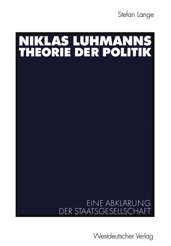 Niklas Luhmanns Theorie der Politik: Eine Abklärung der Staatsgesellschaft book cover by Stefan Lange