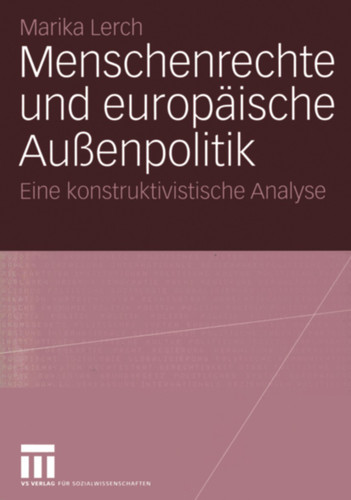 Menschenrechte und europäische Außenpolitik: Eine konstruktivistische Analyse book cover by Marika Lerch