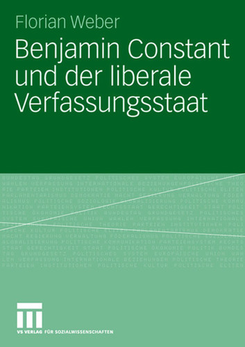 Benjamin Constant und der liberale Verfassungsstaat: Politische Theorie nach der Französischen Revolution book cover by Florian Weber