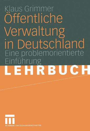Öffentliche Verwaltung in Deutschland: Grundlagen, Funktionen, Reformen. Eine problemorientierte Einführung book cover by Klaus Grimmer