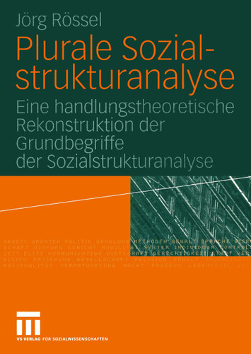 Plurale Sozialstrukturanalyse: Eine handlungstheoretische Rekonstruktion der Grundbegriffe der Sozialstrukturanalyse book cover by Jörg Rössel