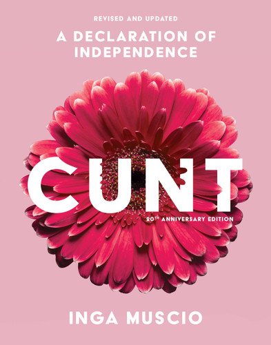 Cunt (20th Anniversary Edition): A Declaration of Independence (Live Girls) book cover by Inga Muscio
