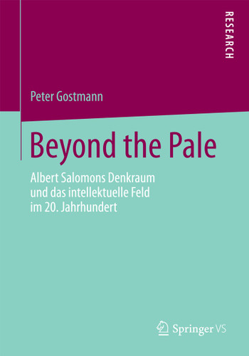 Beyond the Pale: Albert Salomons Denkraum und das intellektuelle Feld im 20. Jahrhundert book cover by Peter Gostmann