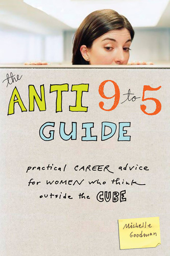 The Anti 9 to 5 Guide: Practical Career Advice for Women Who Think Outside the Cube book cover by Michelle Goodman
