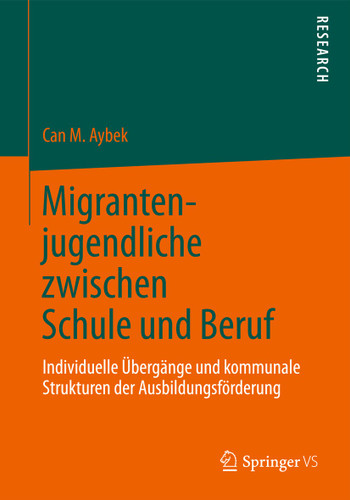 Migrantenjugendliche zwischen Schule und Beruf: Individuelle Übergänge und kommunale Strukturen der Ausbildungsförderung book cover by Can M. Aybek