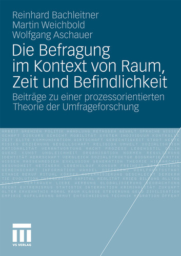 Die Befragung im Kontext von Raum, Zeit und Befindlichkeit: Beiträge zu einer prozessorientierten Theorie der Umfrageforschung book cover by Reinhard Bachleitner, Martin Weichbold, Wolfgang Aschauer