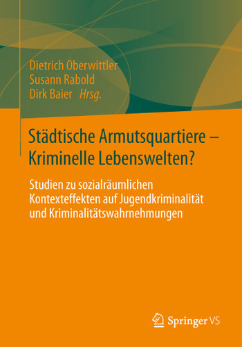 Städtische Armutsquartiere - Kriminelle Lebenswelten?: Studien zu sozialräumlichen Kontexteffekten auf Jugendkriminalität und Kriminalitätswahrnehmungen book cover by 