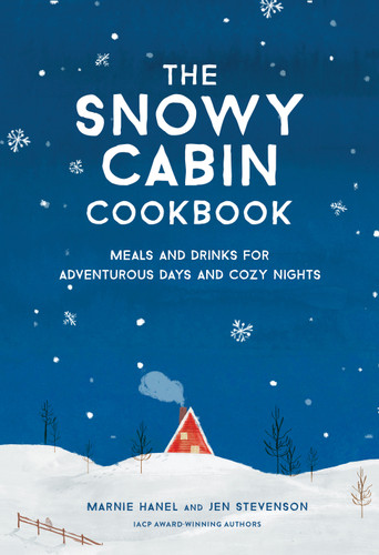 The Snowy Cabin Cookbook: Meals and Drinks for Adventurous Days and Cozy Nights book cover by Jen Stevenson, Marnie Hanel