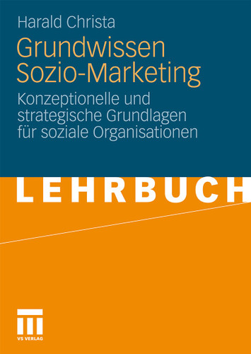 Grundwissen Sozio-Marketing: Konzeptionelle und strategische Grundlagen für soziale Organisationen book cover by Harald Christa