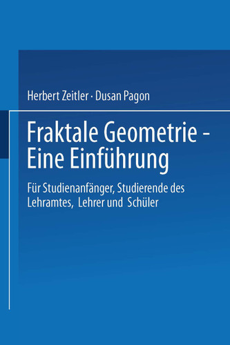Fraktale Geometrie — Eine Einführung: Für Studienanfänger, Studierende des Lehramtes, Lehrer und Schüler book cover by Herbert Zeitler, Dusan Pagon
