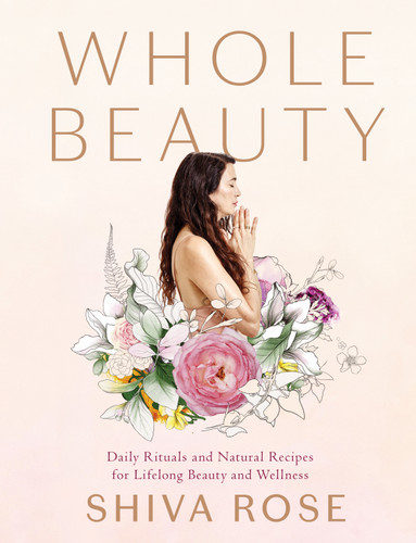 Whole Beauty: Daily Rituals and Natural Recipes for Lifelong Beauty and Wellness book cover by Shiva Rose