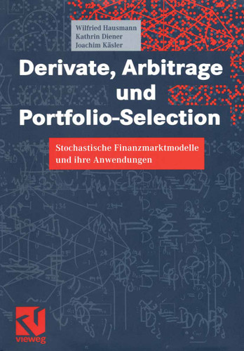 Derivate, Arbitrage und Portfolio-Selection: Stochastische Finanzmarktmodelle und ihre Anwendungen book cover by Wilfried Hausmann, Kathrin Diener, Joachim Käsler