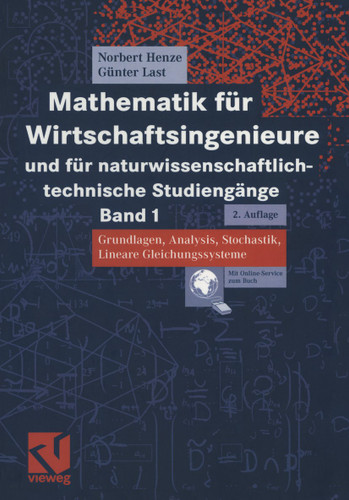 Mathematik für Wirtschaftsingenieure und für naturwissenschaftlich-technische Studiengänge: Band 1 Grundlagen, Analysis, Stochastik, Lineare Gleichungssysteme book cover by Norbert Henze, Günter Last