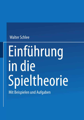 Einführung in die Spieltheorie: Mit Beispielen und Aufgaben book cover by Walter Schlee