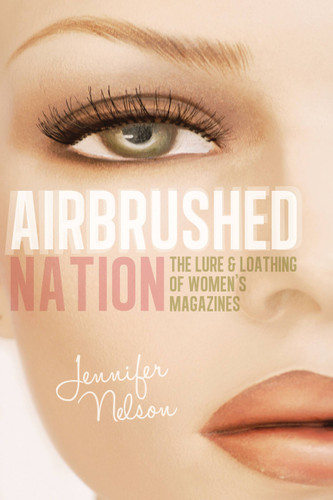 Airbrushed Nation: The Lure and Loathing of Women's Magazines book cover by Jennifer Nelson
