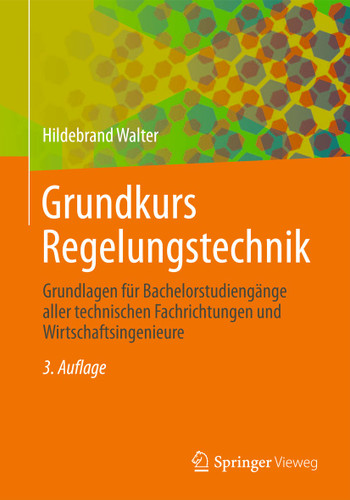 Grundkurs Regelungstechnik: Grundlagen für Bachelorstudiengänge aller technischen Fachrichtungen und Wirtschaftsingenieure book cover by Hildebrand Walter