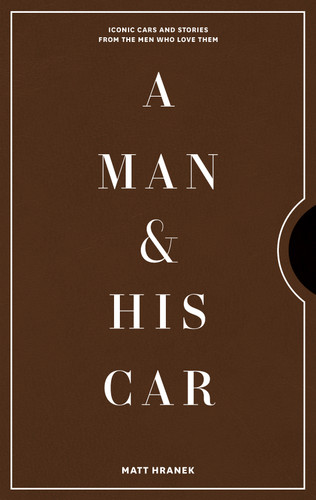 A Man & His Car: Iconic Cars and Stories from the Men Who Love Them (A Man & His Series #2) book cover by Matt Hranek