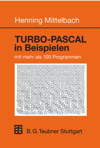 TURBO-PASCAL in Beispielen: mit mehr als 100 Programmen book cover by Henning Mittelbach