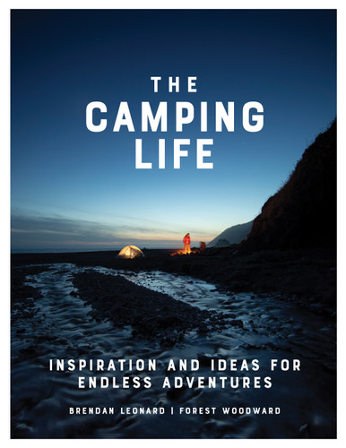 The Camping Life: Inspiration and Ideas for Endless Adventures book cover by Brendan Leonard, Forest Woodward