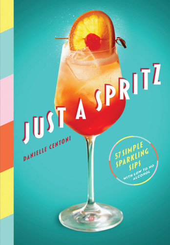 Just a Spritz: 57 Simple Sparkling Sips with Low to No Alcohol book cover by Danielle Centoni