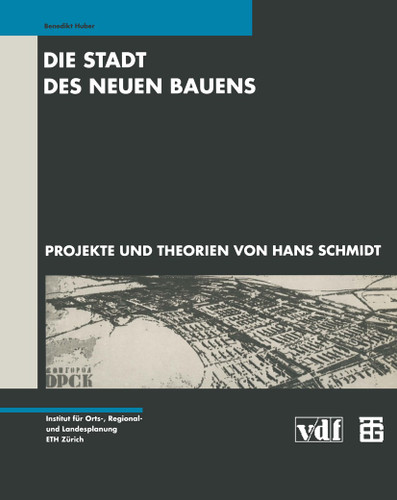 Die Stadt des Neuen Bauens: Projekte und Theorien von Hans Schmidt book cover by Benedikt Huber