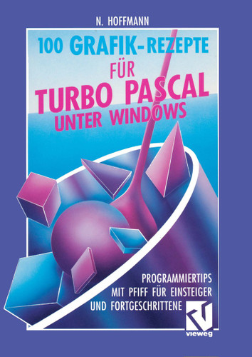 100 Grafik-Rezepte für Turbo Pascal unter Windows: Programmiertips mit Pfiff für Einsteiger und Fortgeschrittene book cover by Norbert Hoffmann
