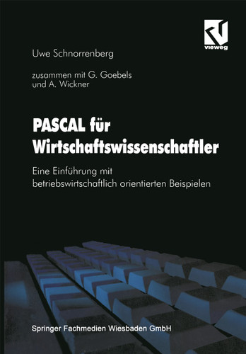 PASCAL für Wirtschaftswissenschaftler: Eine Einführung mit betriebswirtschaftlich orientierten Beispielen book cover by Gabriele Goebels, Andreas Wickner