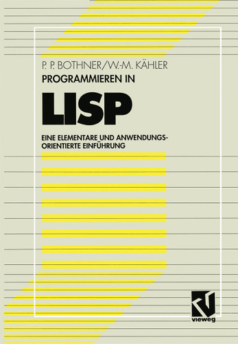 Programmieren in LISP: Eine elementare und anwendungsorientierte Einführung book cover by Peter P. Bothner, Wolf-Michael Kähler