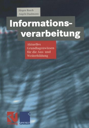 Informationsverarbeitung: Aktuelles Grundlagenwissen für die Aus- und Weiterbildung book cover by Jürgen Rasch, Angele Daalmann