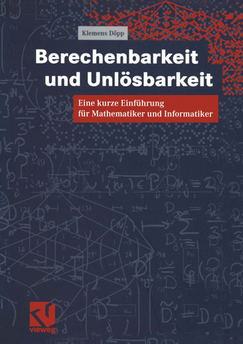 Berechenbarkeit und Unlösbarkeit: Eine kurze Einführung für Mathematiker und Informatiker book cover by Klemens Döpp